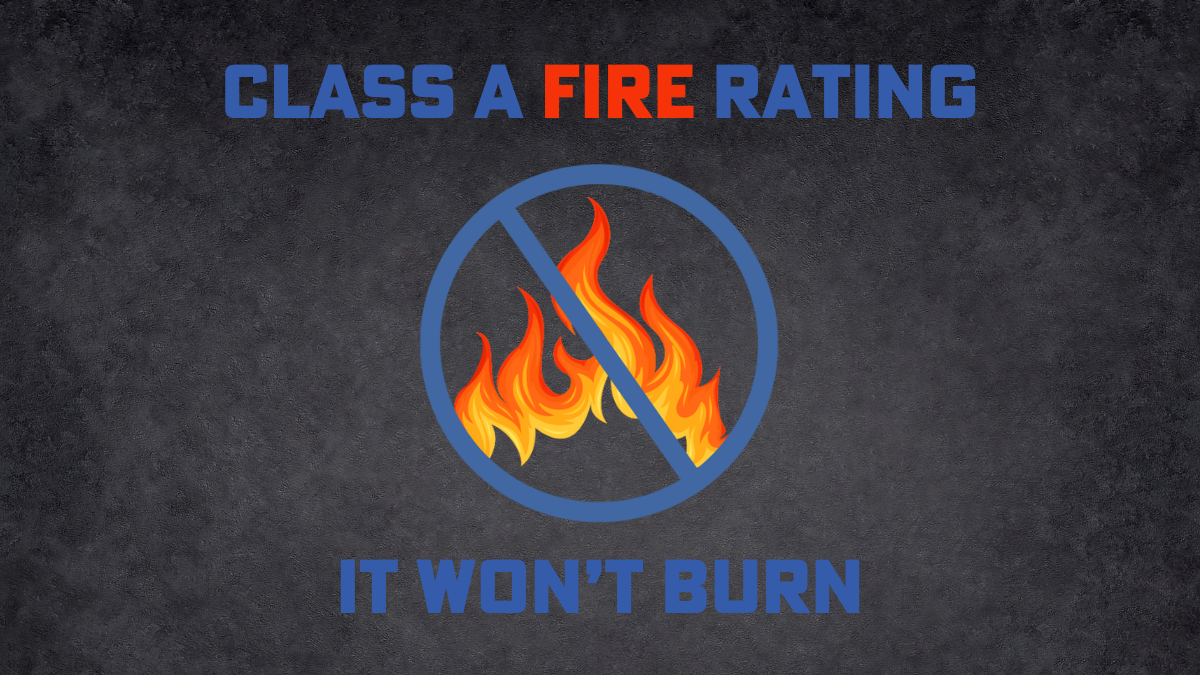 Class A Fire Rating Means It Won'T Burn